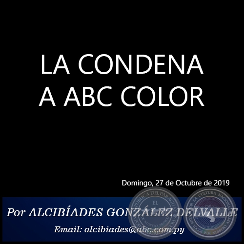 LA CONDENA A ABC COLOR - Por ALCIBÍADES GONZÁLEZ DELVALLE - Domingo, 27 de Octubre de 2019